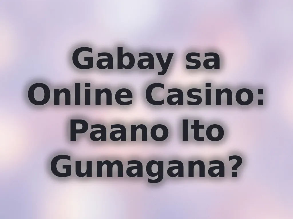 Gabay sa Online Casino: Paano Ito Gumagana?
