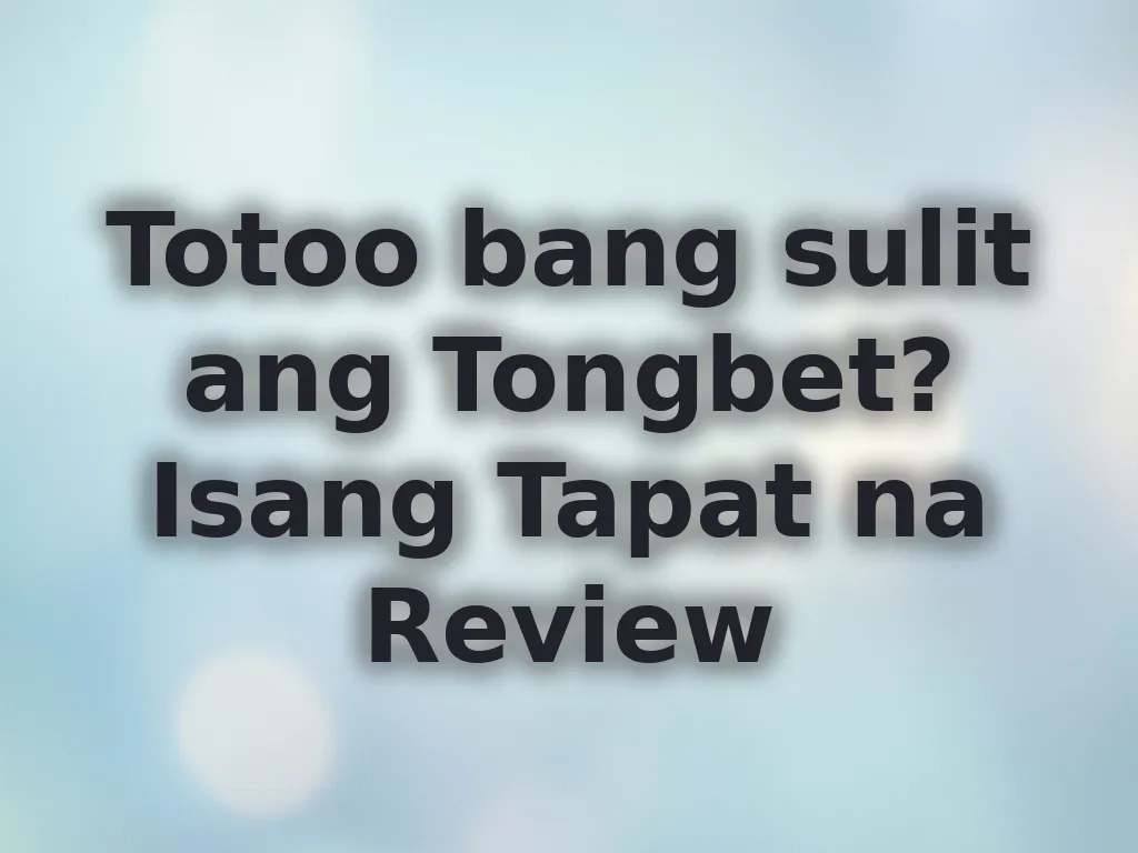 Totoo bang sulit ang Tongbet? Isang Tapat na Review