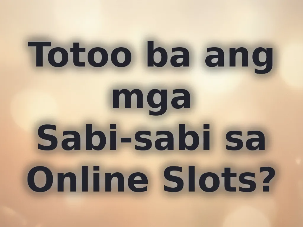 Totoo ba ang mga Sabi-sabi sa Online Slots?